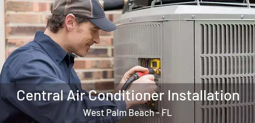  Central Air Conditioner Installation West Palm Beach - FL