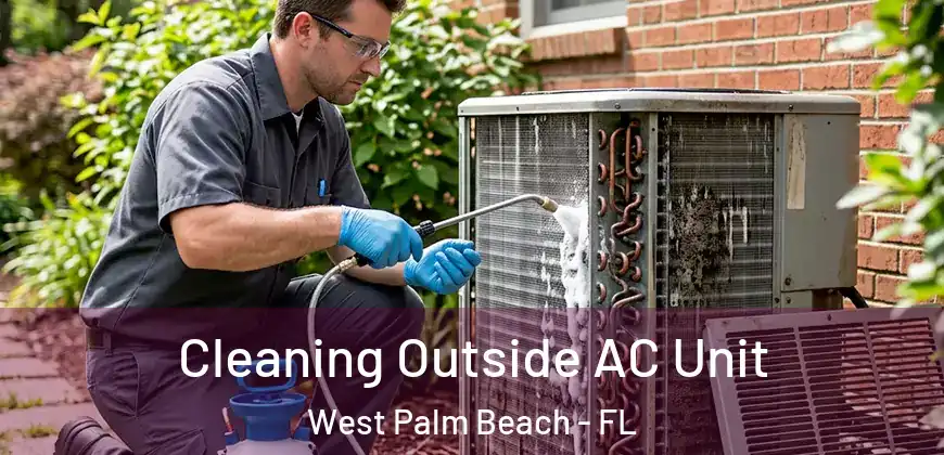 Cleaning Outside AC Unit West Palm Beach - FL