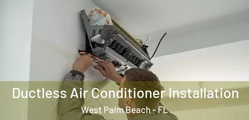  Ductless Air Conditioner Installation West Palm Beach - FL